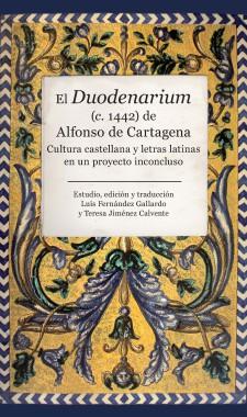 El Duodenarium (c. 1442) de Alfonso de Cartagena.  Cultura castellana y letras latinas en un proyecto inconcluso