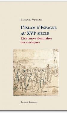 L'Islam d'Espagne au XVIe siècle. Résistances identitaires des morisques