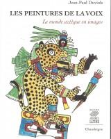Les peintures de la voix. Le monde aztèque en images
