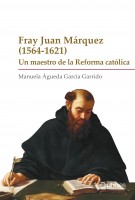 Fray Juan Márquez (1564-1621). Un maestro de la Reforma católica